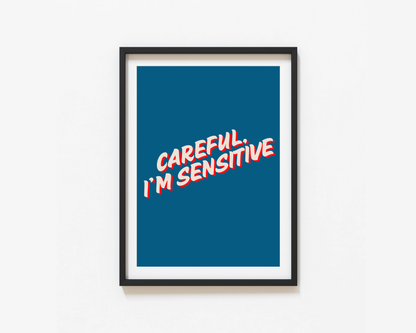 Careful I'm Sensitive Print