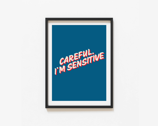 Careful I'm Sensitive Print