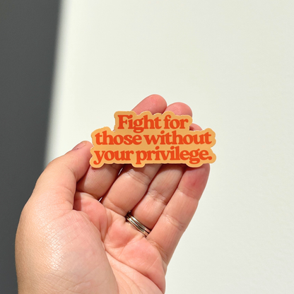 Fight For Those Without Your Privilege Sticker