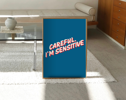 Careful I'm Sensitive Print