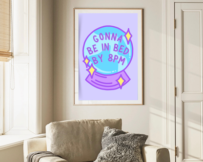 Gonna Be In Bed By 8pm Print