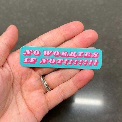 No Worries If Not Sticker