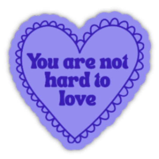 You Are Not Hard to Love Sticker