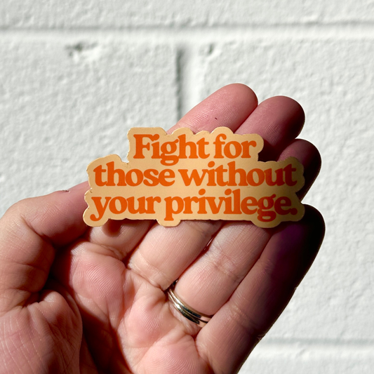 Fight For Those Without Your Privilege Sticker