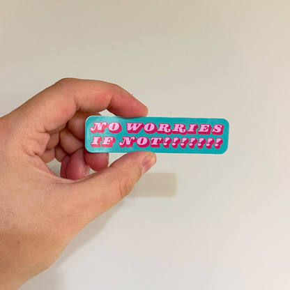 No Worries If Not Sticker