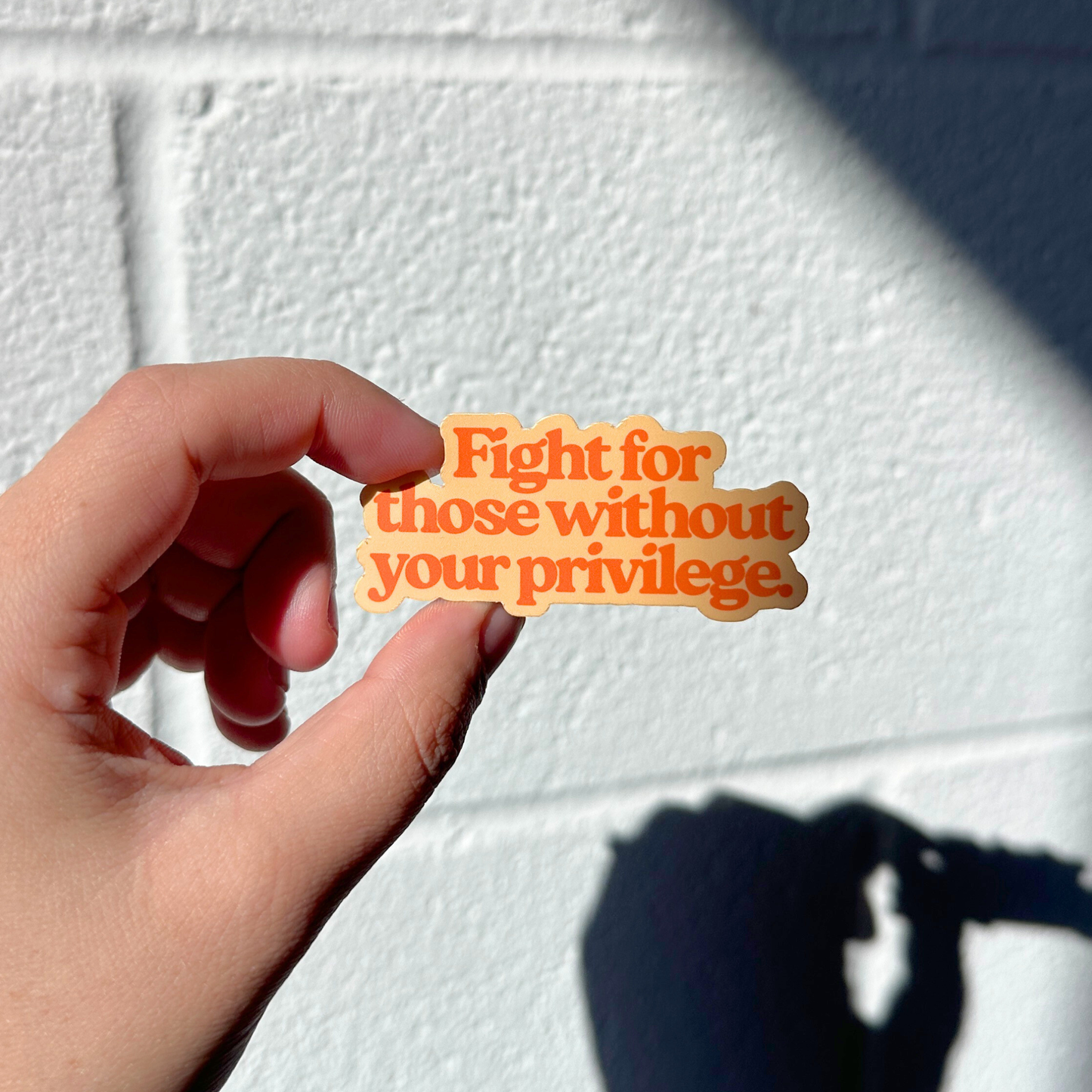 Fight For Those Without Your Privilege Sticker