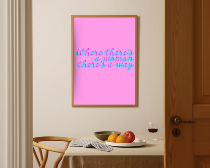 Where There's A Woman There's A Way Print