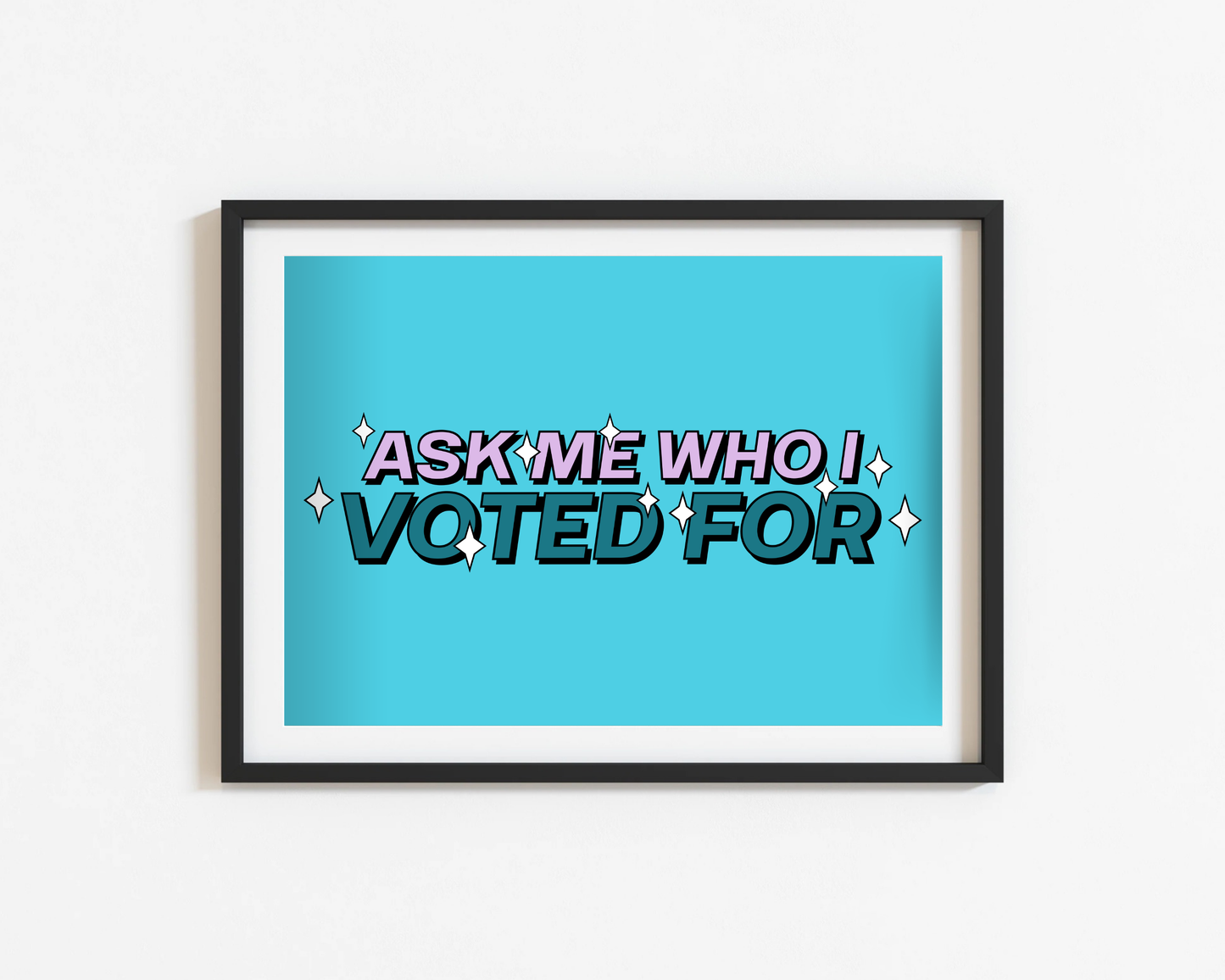 Ask Me Who I Voted For Print