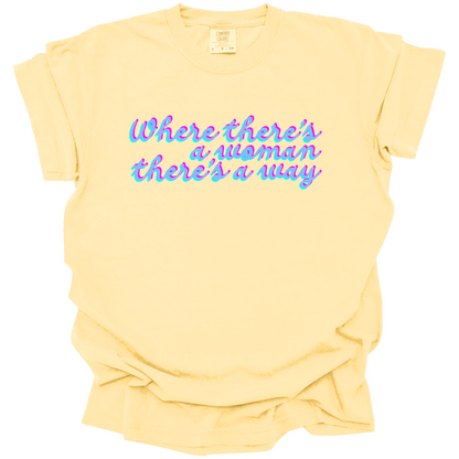 Where There's A Woman There's A Way Tee