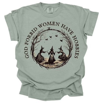 God Forbid Women Have Hobbies Tee