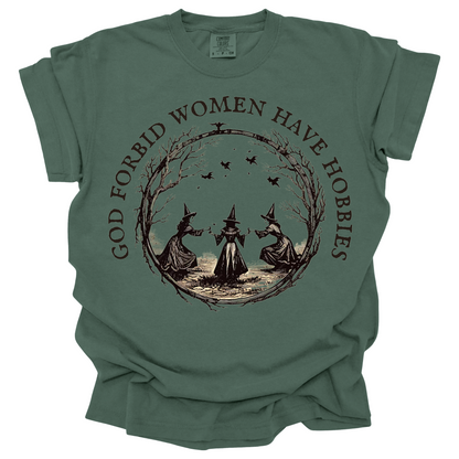 God Forbid Women Have Hobbies Tee
