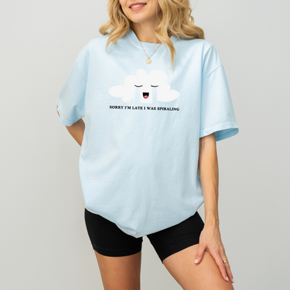 Sorry I'm Late I Was Spiraling Tee