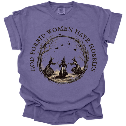 God Forbid Women Have Hobbies Tee