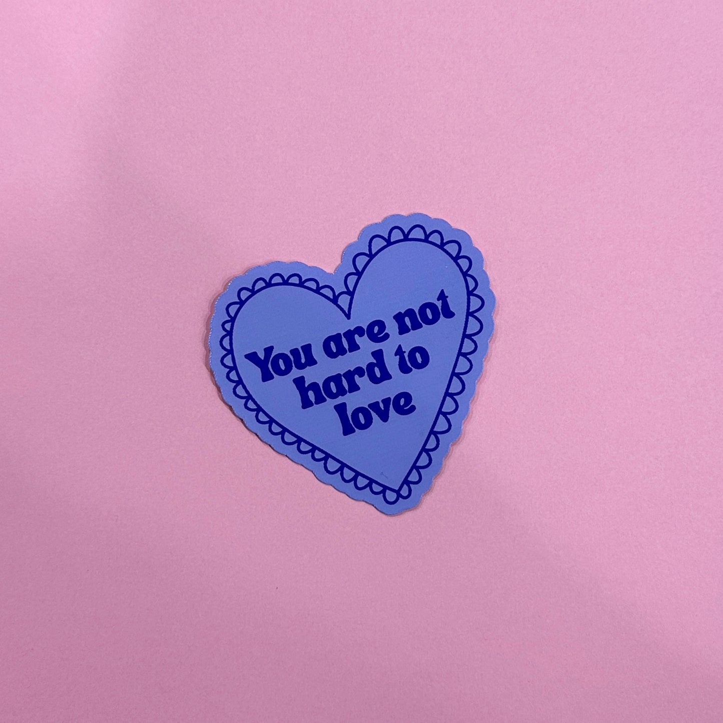 You Are Not Hard to Love Sticker