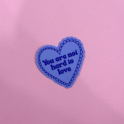 You Are Not Hard to Love Sticker