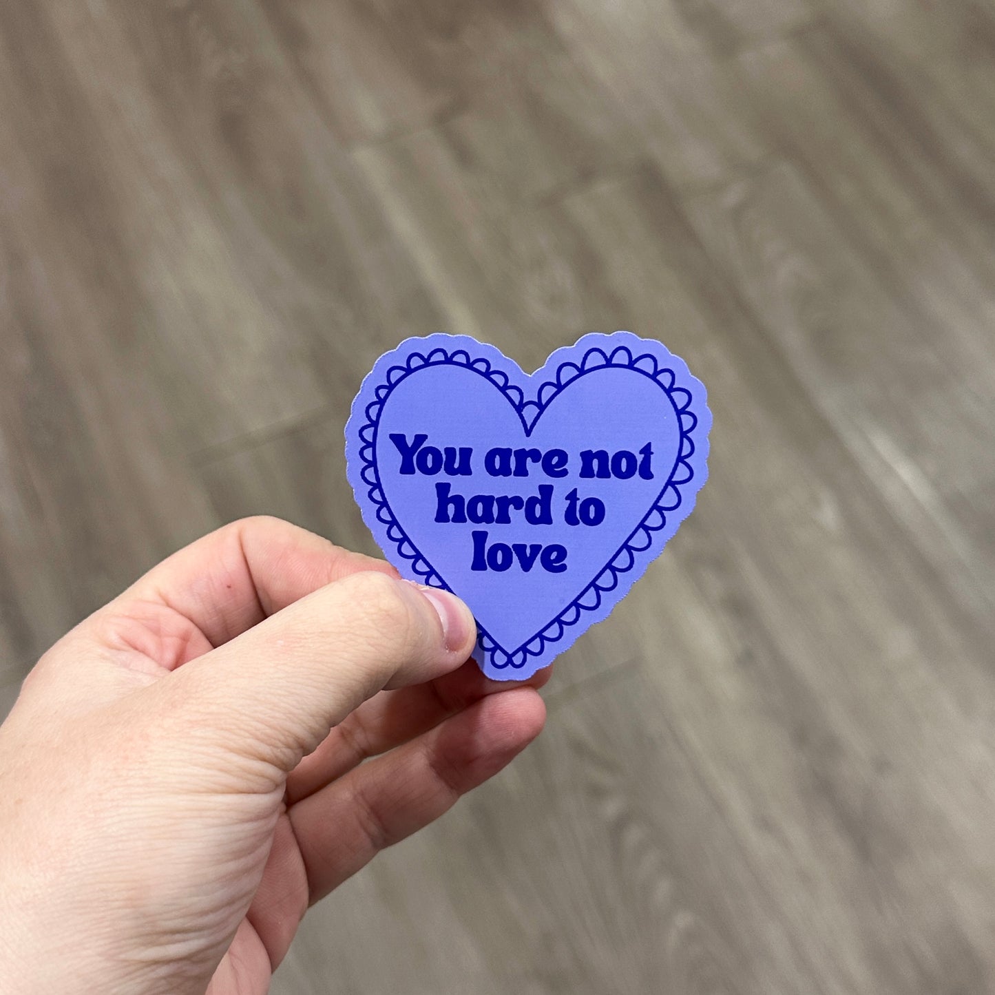 You Are Not Hard to Love Sticker