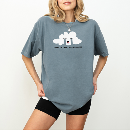 Sorry I'm Late I Was Spiraling Tee