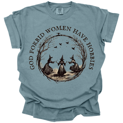 God Forbid Women Have Hobbies Tee