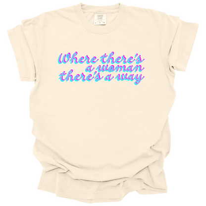 Where There's A Woman There's A Way Tee