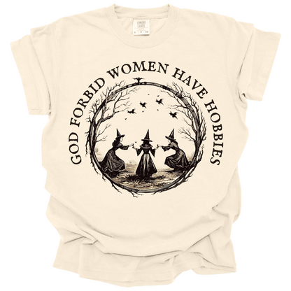 God Forbid Women Have Hobbies Tee