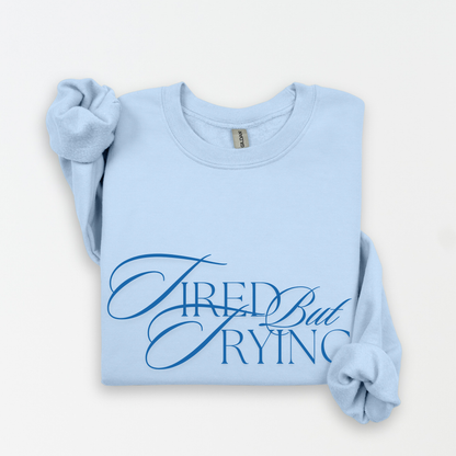 Tired But Trying Embroidered Crewneck