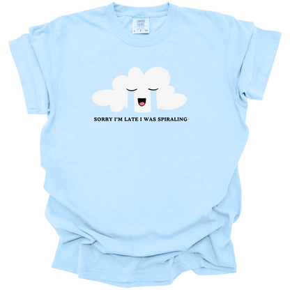 Sorry I'm Late I Was Spiraling Tee