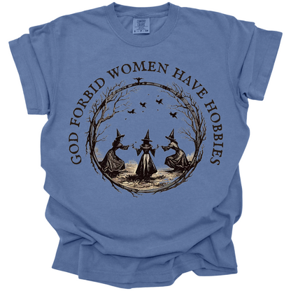 God Forbid Women Have Hobbies Tee