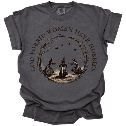 God Forbid Women Have Hobbies Tee