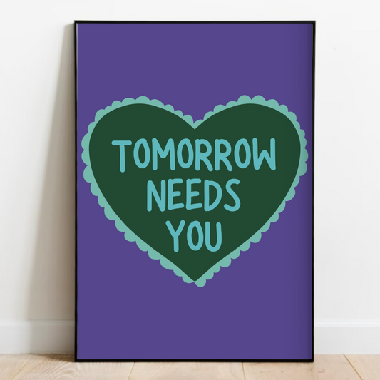 Tomorrow Needs You Print
