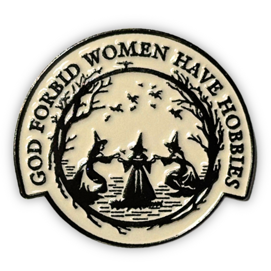 God Forbid Women Have Hobbies Enamel Pin