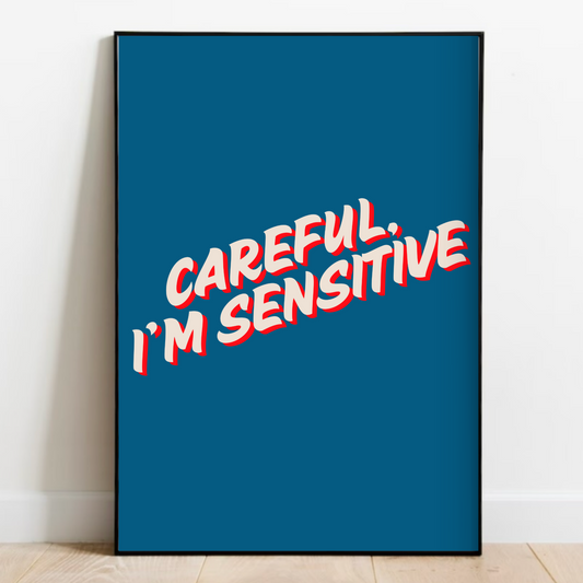 Careful I'm Sensitive Print