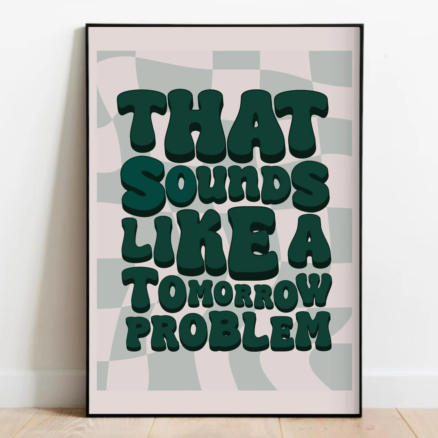 That Sounds Like a Tomorrow Problem Print