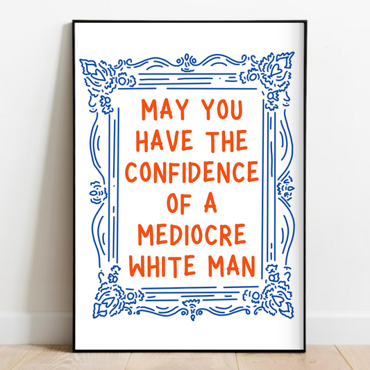 Mediocre White Man Print