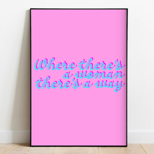 Where There's A Woman There's A Way Print