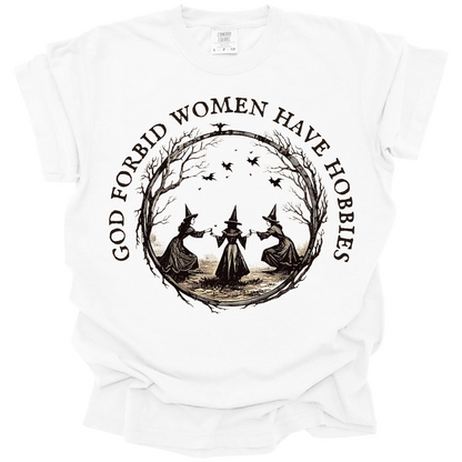 God Forbid Women Have Hobbies Tee