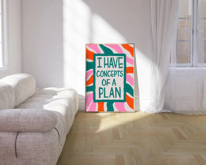 I Have Concepts of a Plan Print