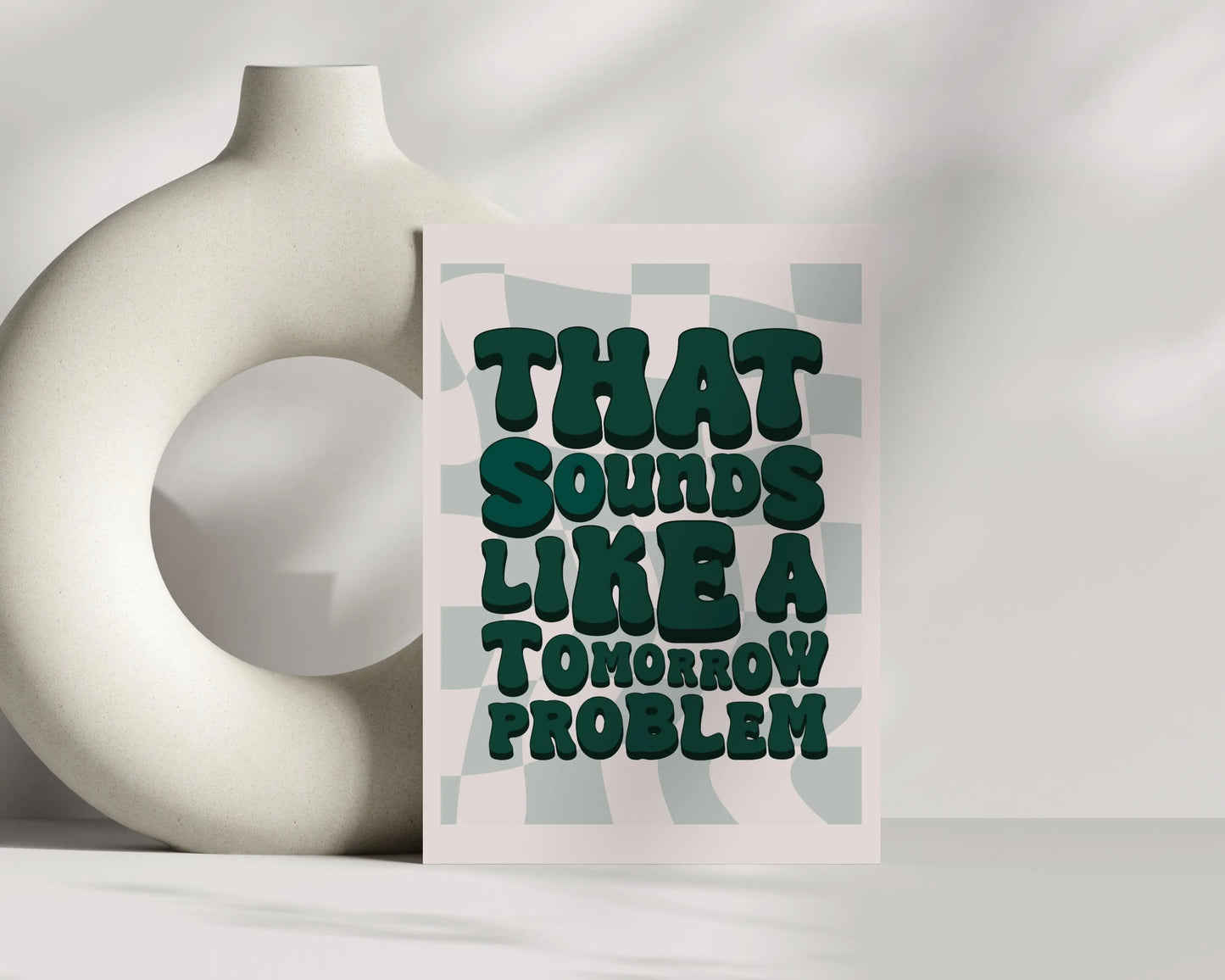 That Sounds Like a Tomorrow Problem Print