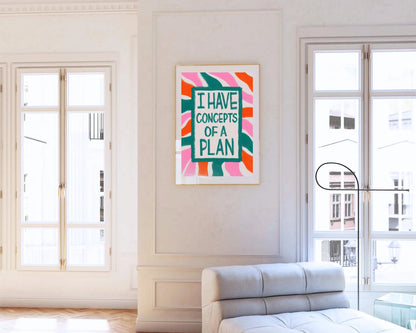 I Have Concepts of a Plan Print